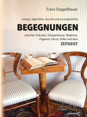cover image of Lustige, legendäre, skurrile und unvergessliche BEGEGNUNGEN zwischen Sokrates, Schopenhauer, Mephisto, Paganini, Hesse, Kafka und dem Zeitgeist